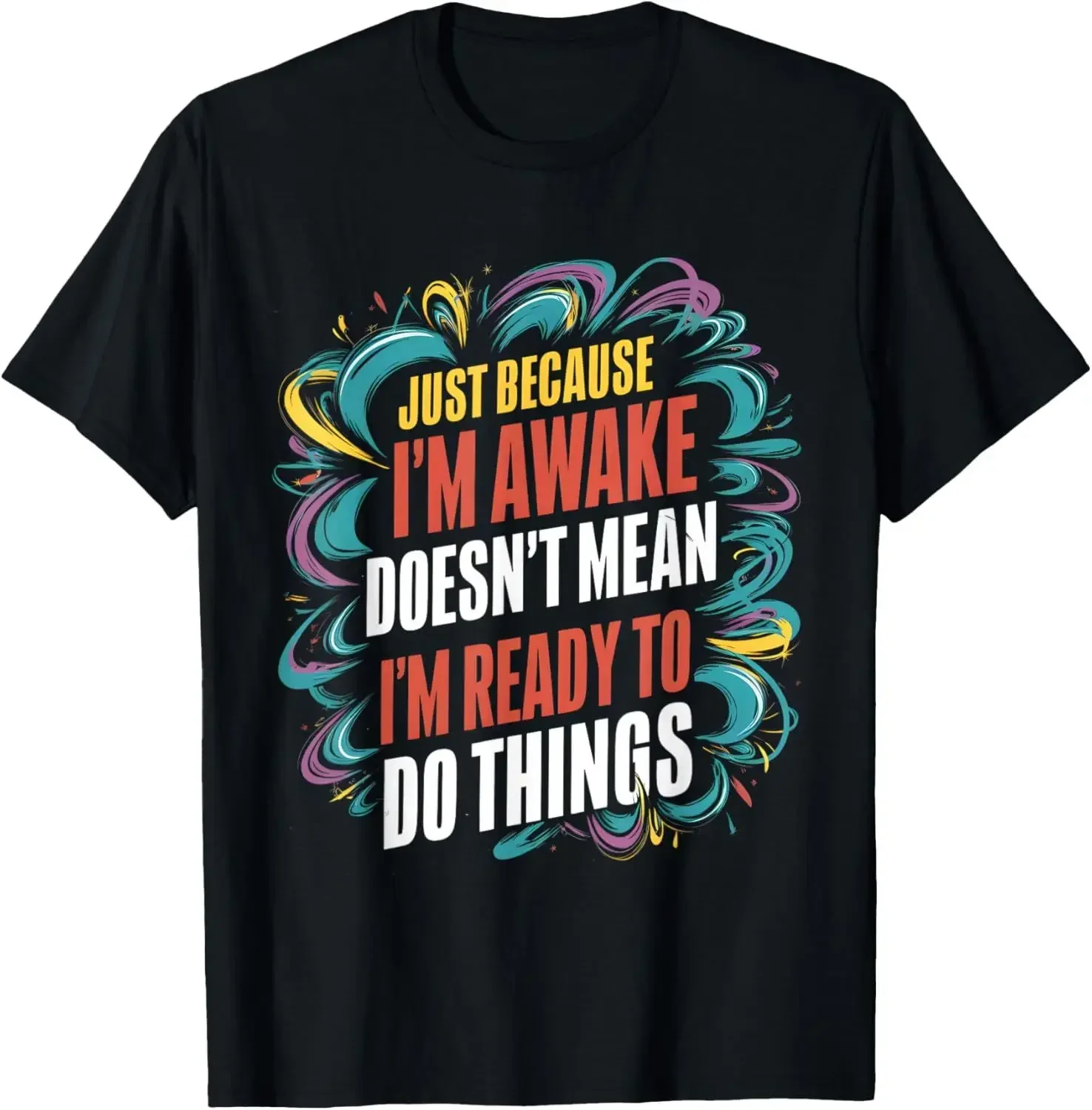 Fun Birthday Gift Because I'm Awake T Shirt Suitable For Teens And Men Customizable Printed Street Style Graphic T Shirt