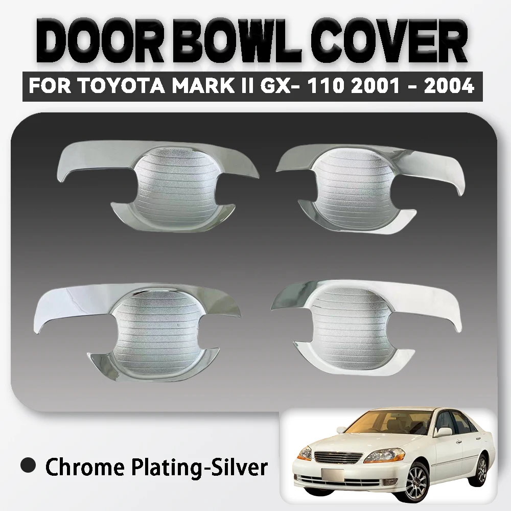 

4 Pcs ABS Chrome Silver Car Door Bowl Cover For Toyota Mark II GX- 110 2001 - 2004 High-Quality Exterior Components Decorate