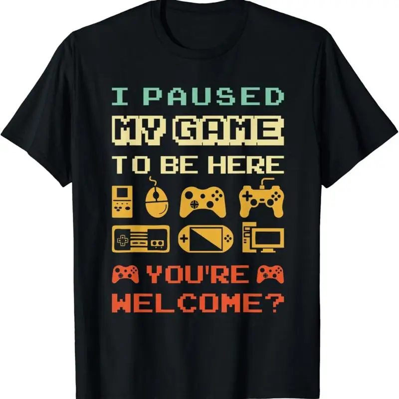 I Paused My Game to Be Here Funny Video Gamer T Shirt