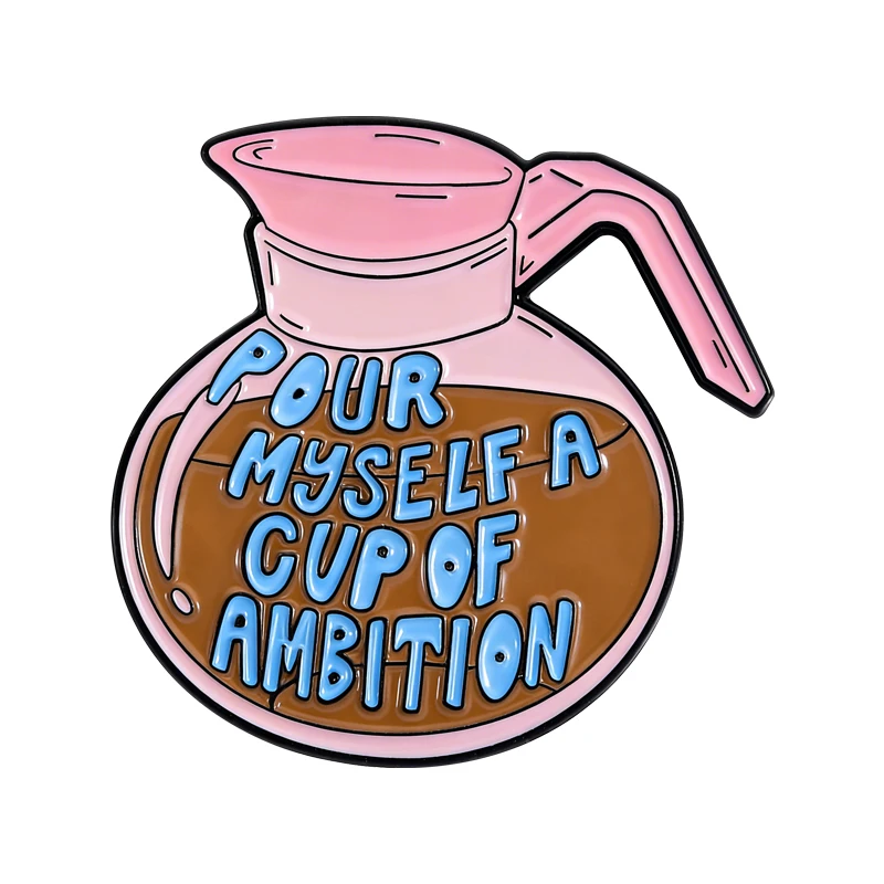 

Pour Myself A Cup of Ambition Brooch Enamel Pins Fashion Pink Coffee Pot Design Brooches Bag Lapel Badge Jewelry Gift for Friend