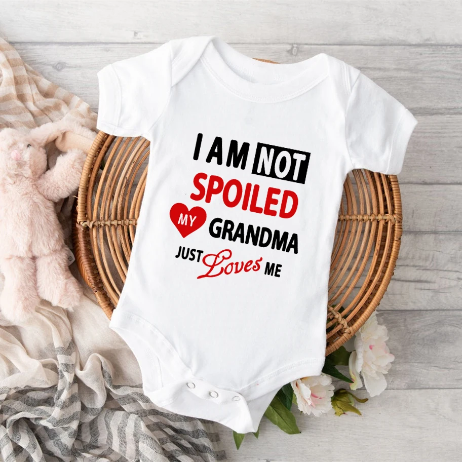 I Am Not Spoiled My Grandma Just Loves Me Print Newborn Baby Bodysuit Clothes Funny Cute Toddler Infant Jumpsuits Outfits