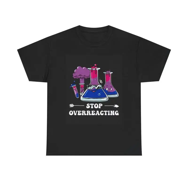 Stop Overreacting T Shirt Retro Funny Jokes Science Heavy Cotton