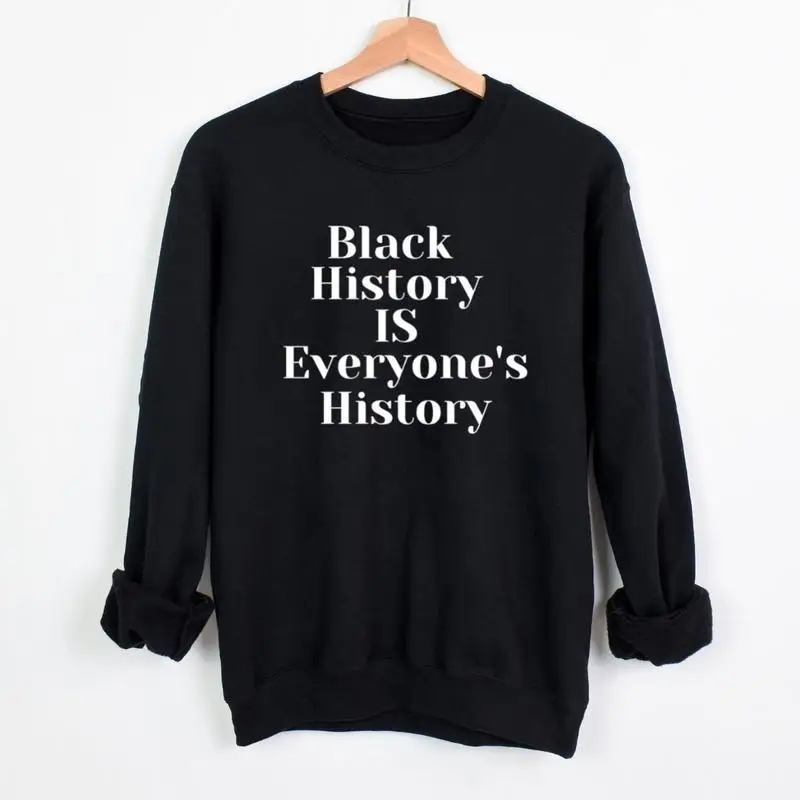 

History Is Everyone's History Sweatshirt Women's Men's Social Justice Graphic Jumper Black Lives Matter Print Top Equality Gift