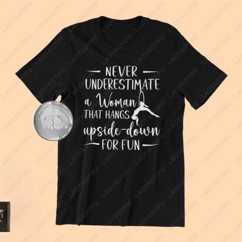 Aerial Dance Lyra Aerial Dancing Tees Never Underestimate A Woman Men Aerialist Cotton Tshirt Acrobatic Dancer Hoop Unisex Tops
