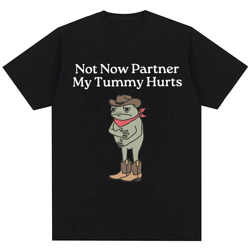 Not Now Partner My Tummy Hurts T-shirt Funny Frog Meme Fashion T Shirts Creativity Popular Men Women Oversized Cotton T-shirts