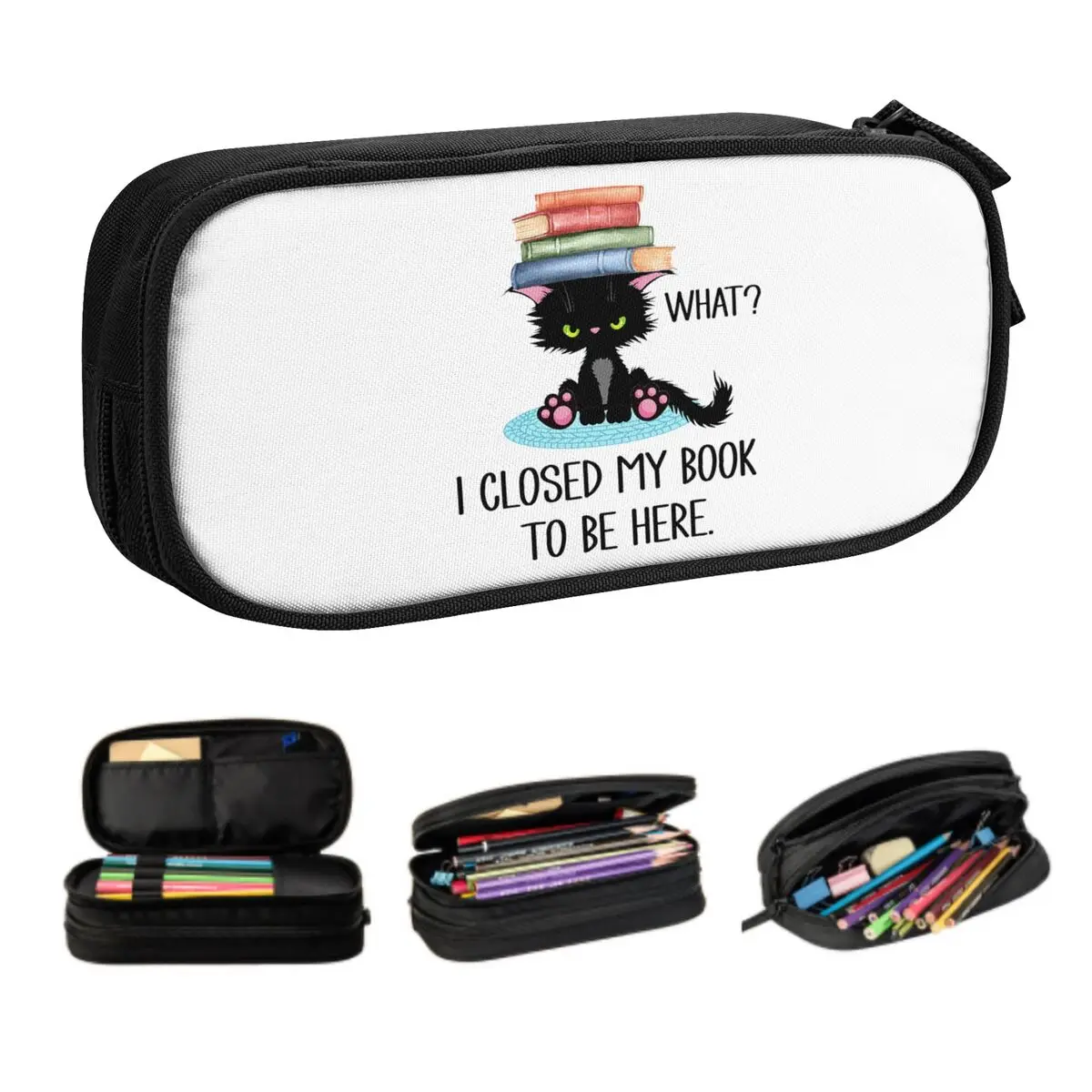 Custom Funny Cat I Closed My Book To Be Here Cute Pencil Case Girls Boys Large Capacity Pencil Box Students Stationery