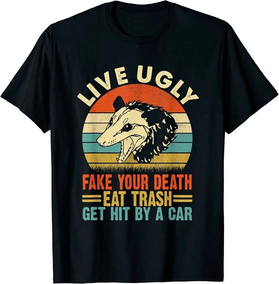 

Live Ugly Fake Your Death Eat Trash Get Hit By A Car Opossum Black T-Shirt