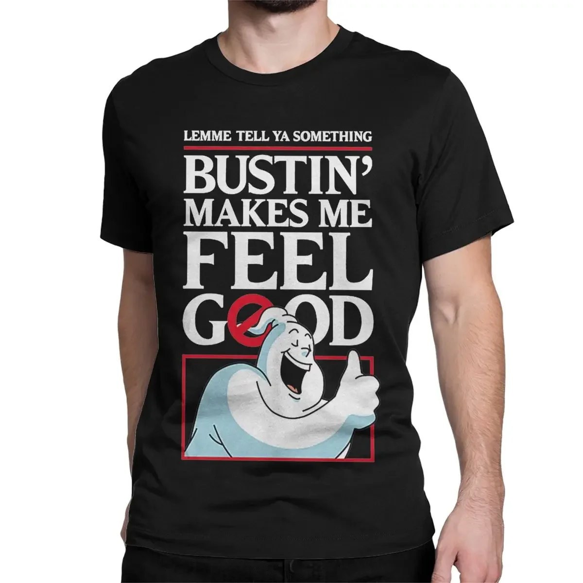 Bustin Makes Me Feel Good for Men Women T Shirts Fun Tees Short Sleeve O Neck T-Shirts 100% Cotton Gift Idea Tops