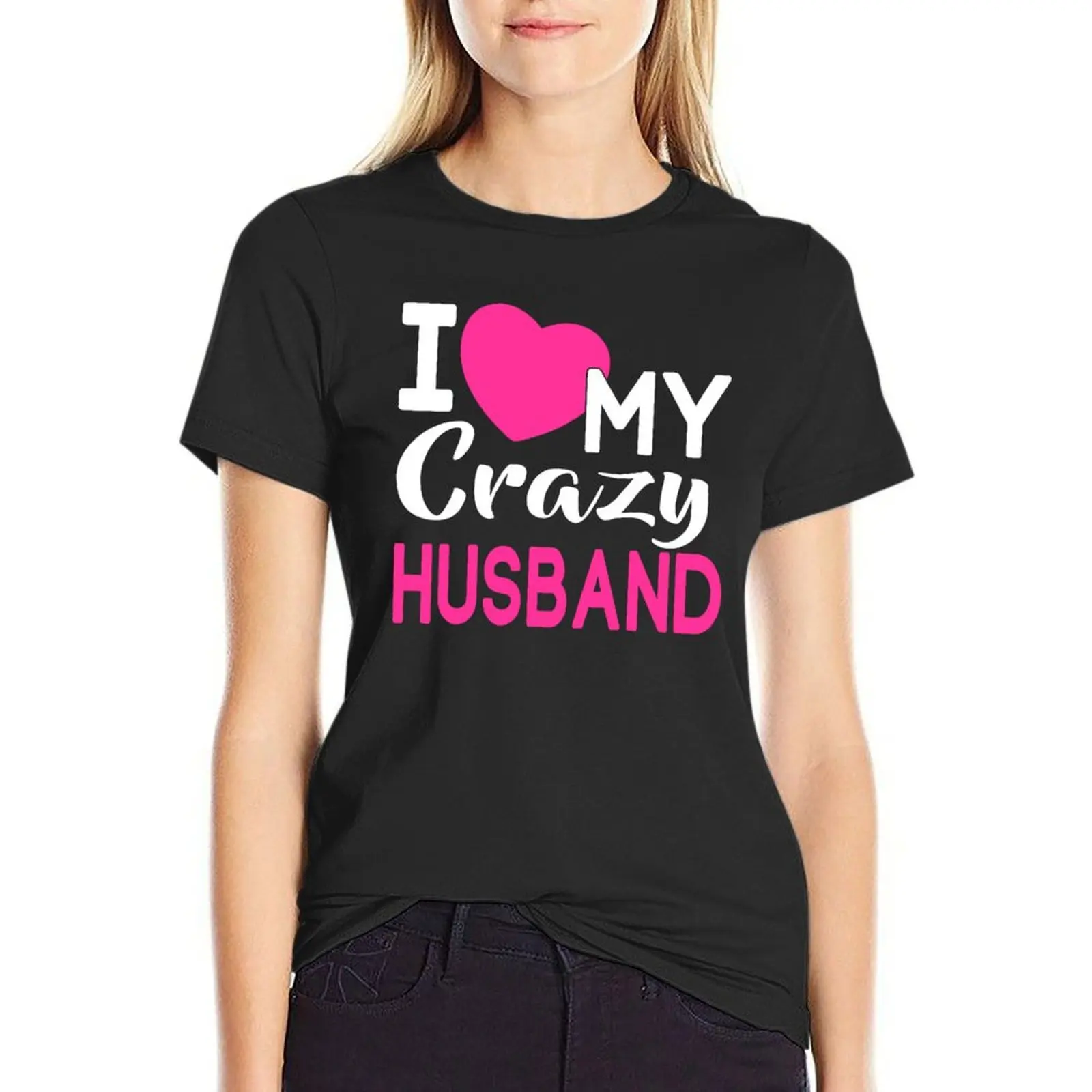 

I Love My Crazy Husband T-Shirt anime clothes heavyweights lady clothes t shirts for Women graphic