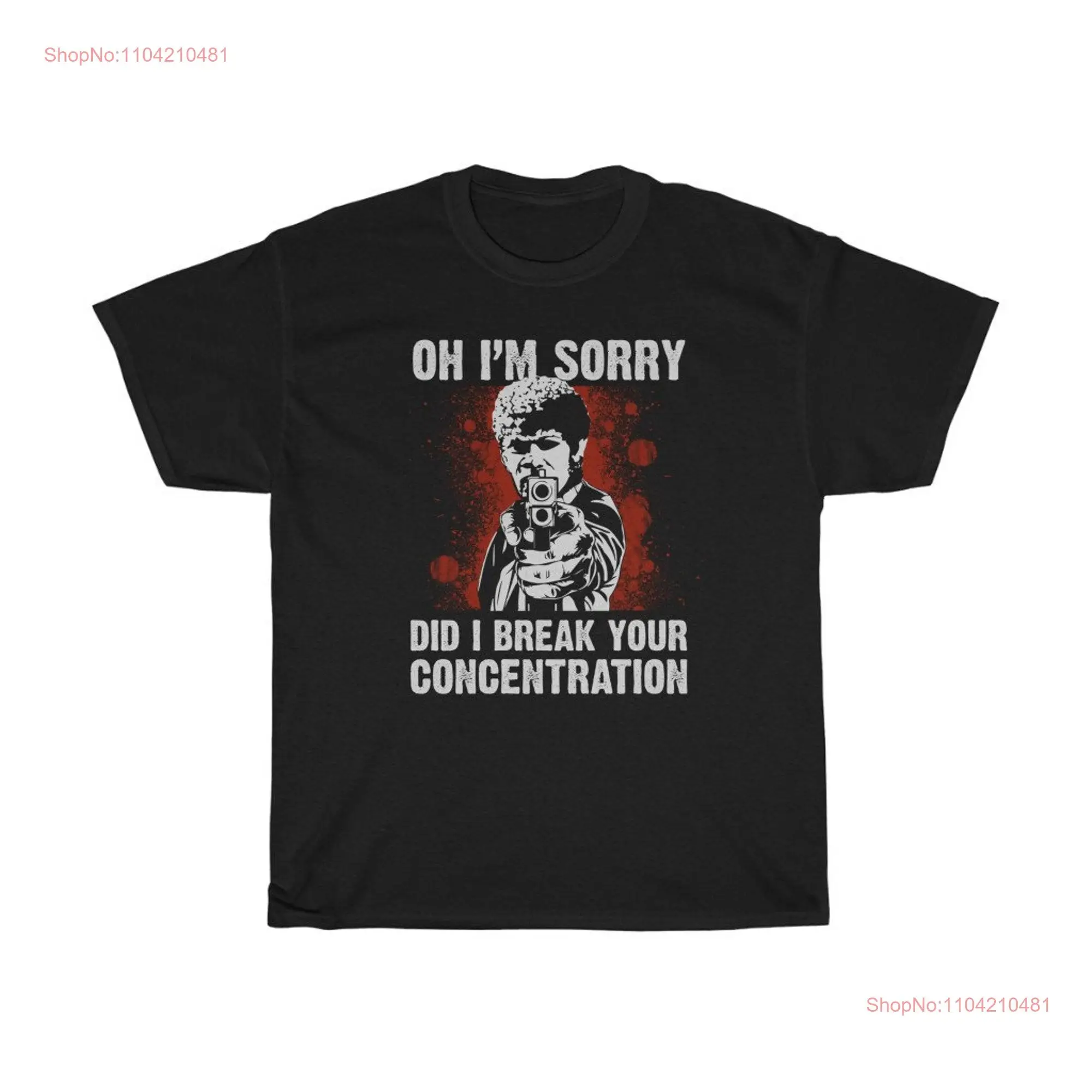 Oh I'm Sorry Did I Break Your Concentration Classic T Shirt long or short sleeves