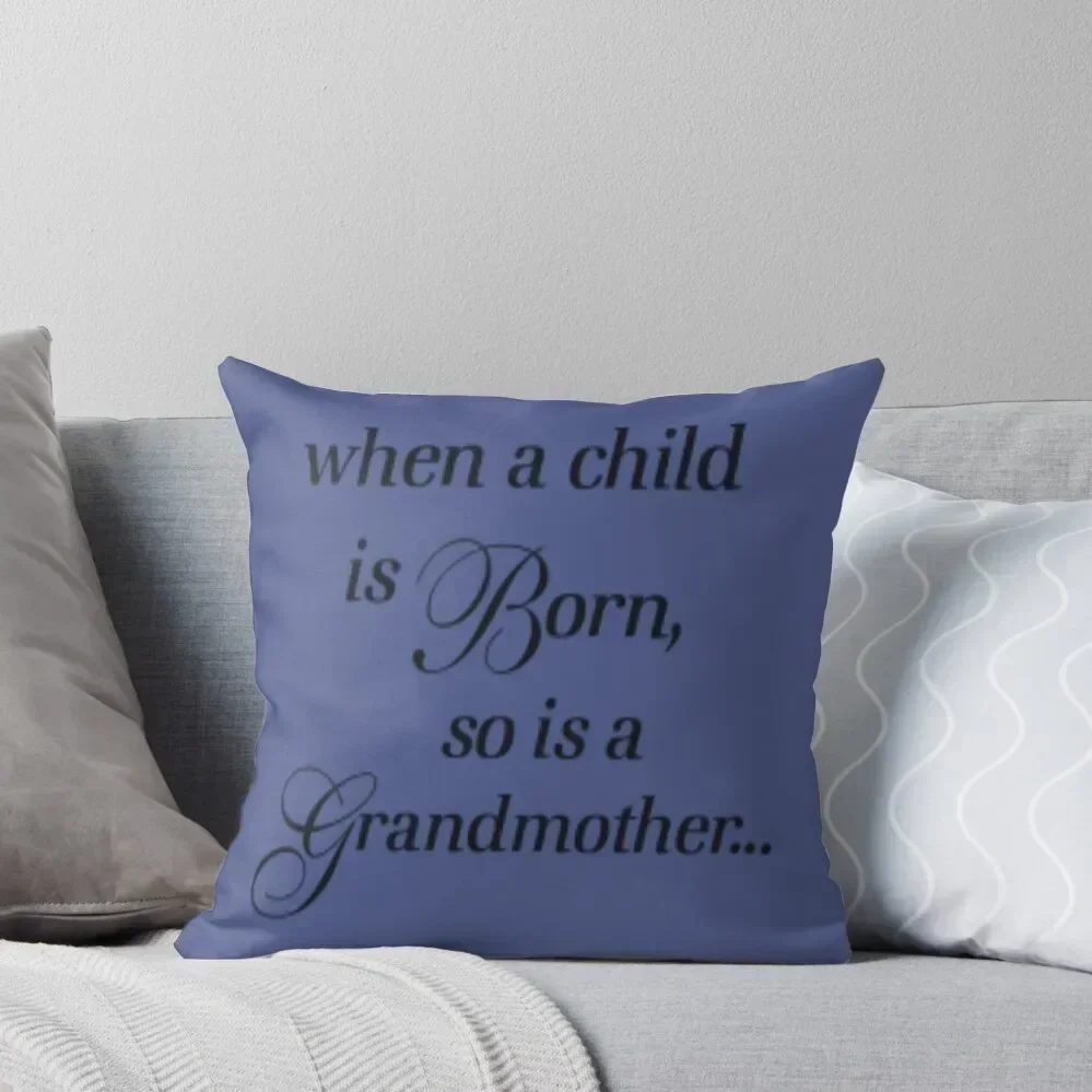 When A Child Is Born So Is A Grandmother Throw Pillow autumn pillowcase Luxury Sofa Cushions pillow