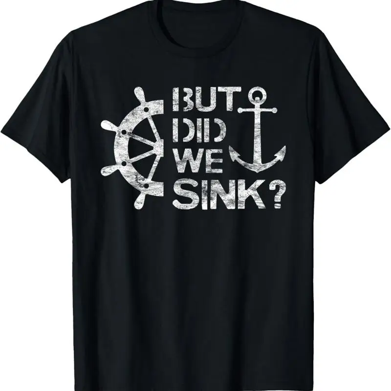 But Did We Sink Sailboat Sail Boating Captain Sailing T Shirt