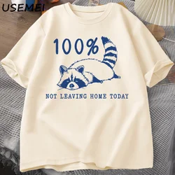 100% Not Leaving Home Today T Shirt Short Sleeve Raccoon Tired Exhausted T-shirt Mom Life Vintage Tees Designer Clothes Summer