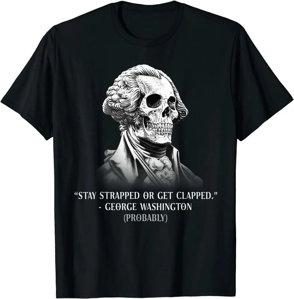 Stay Strapped Or Get Clapped George Washington T-Shirt For Men Clothing Women Tees Y2K Tops Unisex Summer Short Sleeve