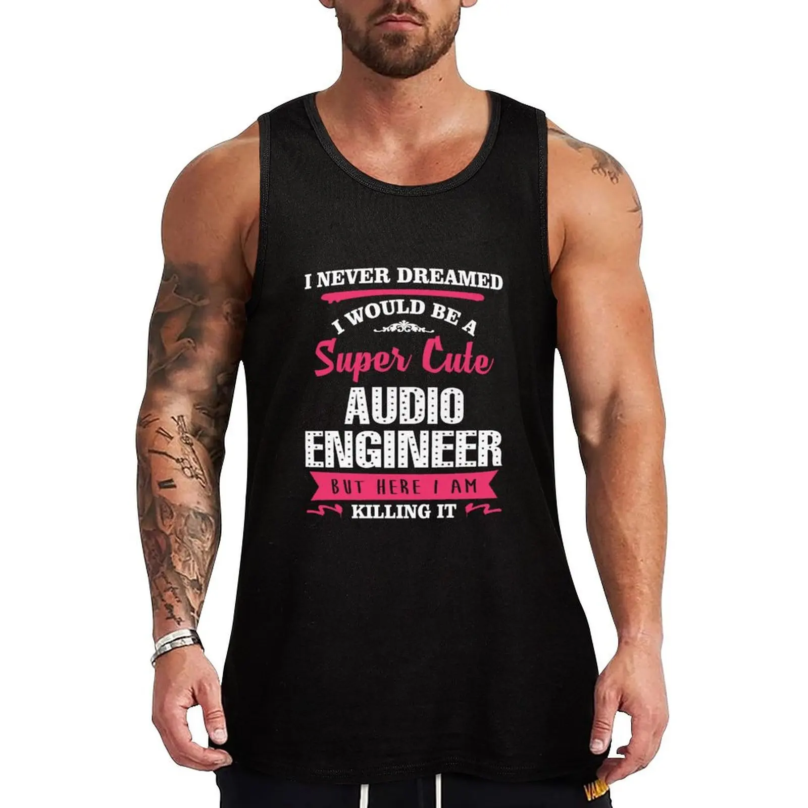 I NEVER DREAMED I WOULD BE A SUPER CUTE Audio Engineer BUT HERE I AM KILLING IT Tank Top Classic Fit Undershirt Everyday Wear