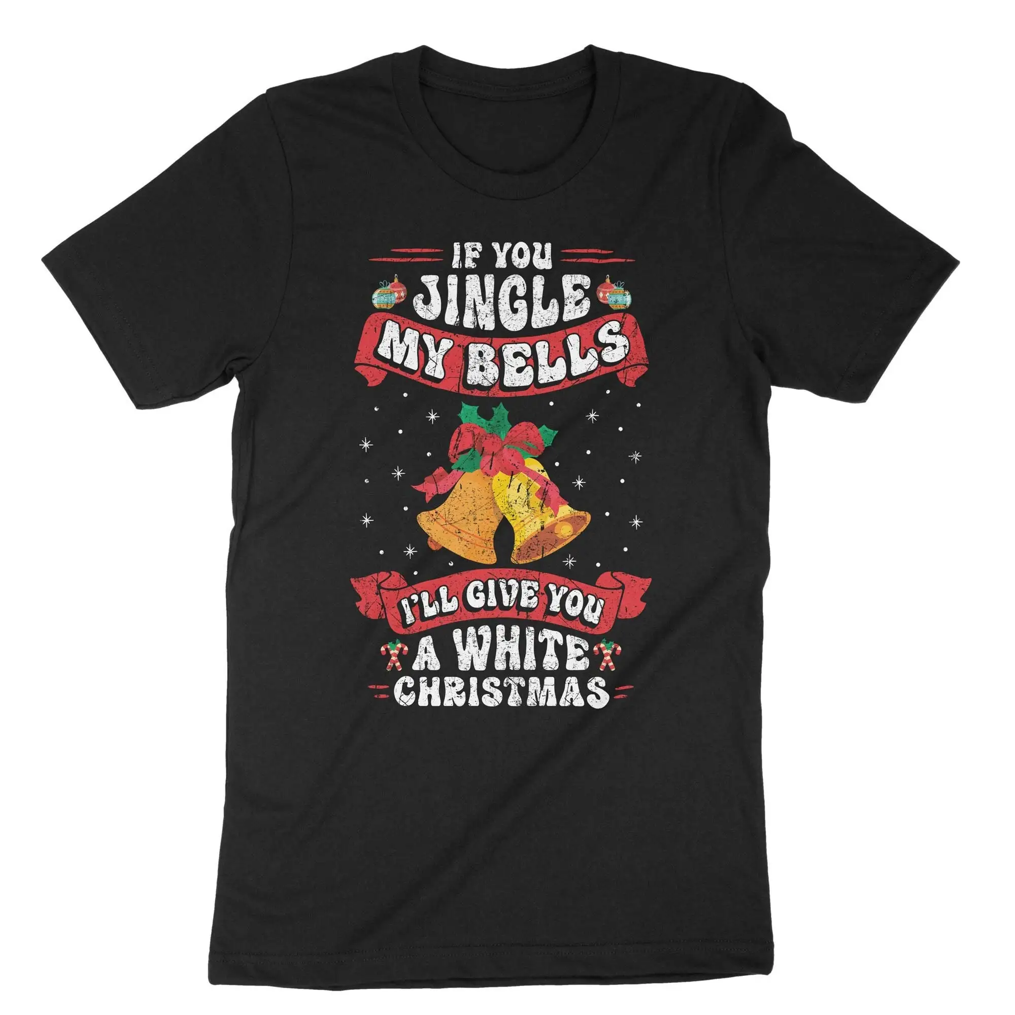 If You Jingle My Bells I Will Give A White Christmas T Shirt Adult Humor Funny Gag Pun