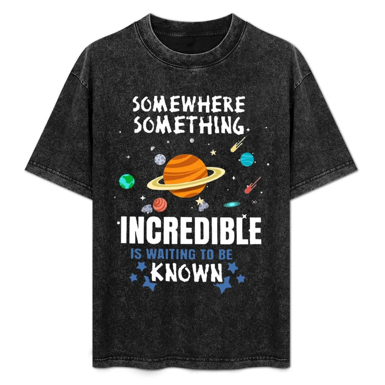 Cool Science T Shirt Gift-Somewhere Something Incredibe Is Waiting To Be Known for Women Men T-Shirt blanks mens t shirts