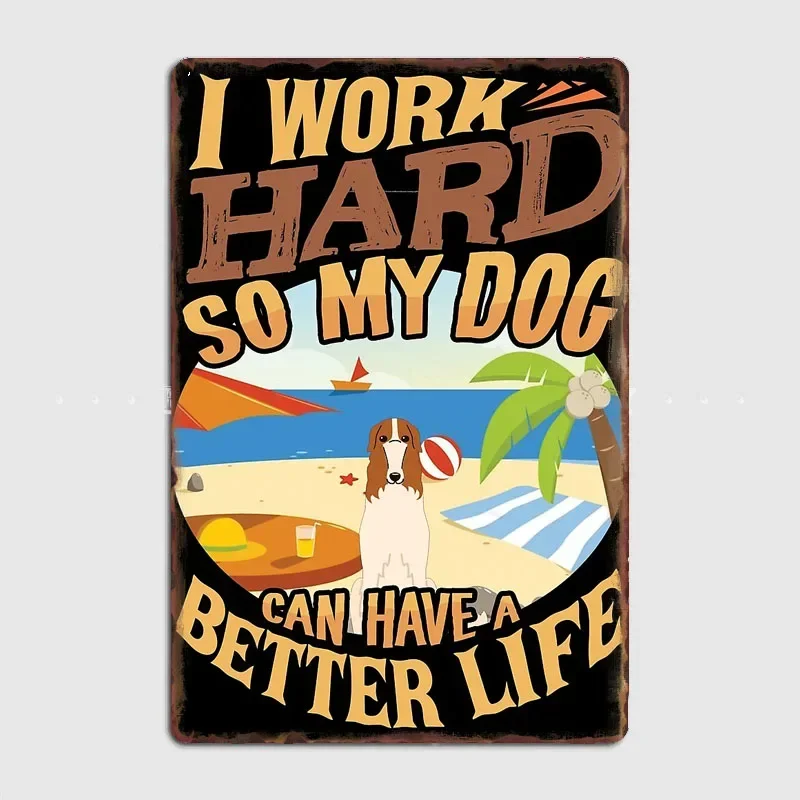 

I Work Hard So My Borzoi Can Have A Better Life Poster Retro Metal Posters Sign Garage Indoor Wall Room Decoration Home Decor