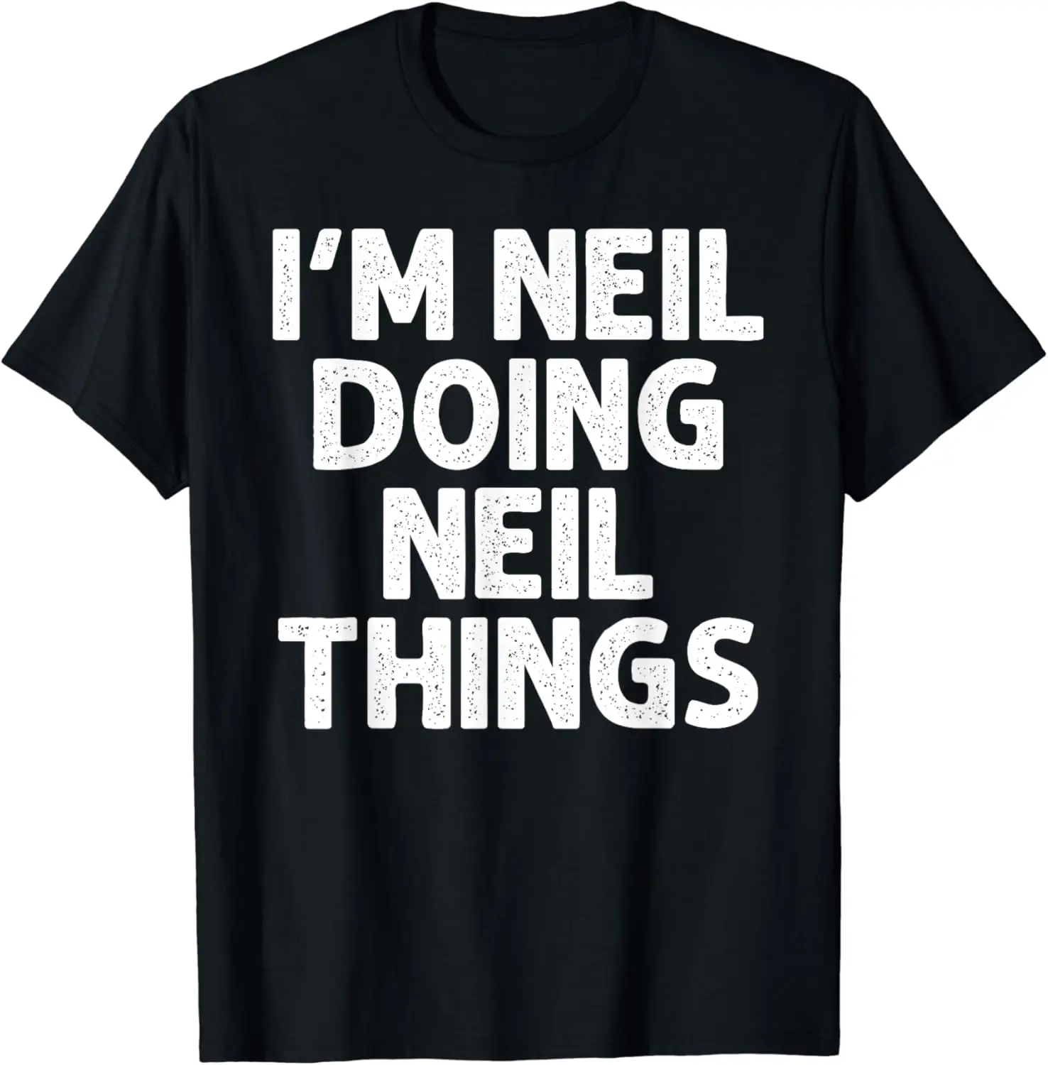 

NEIL Gift Doing Name Things Funny Personalized Joke Men T-Shirt