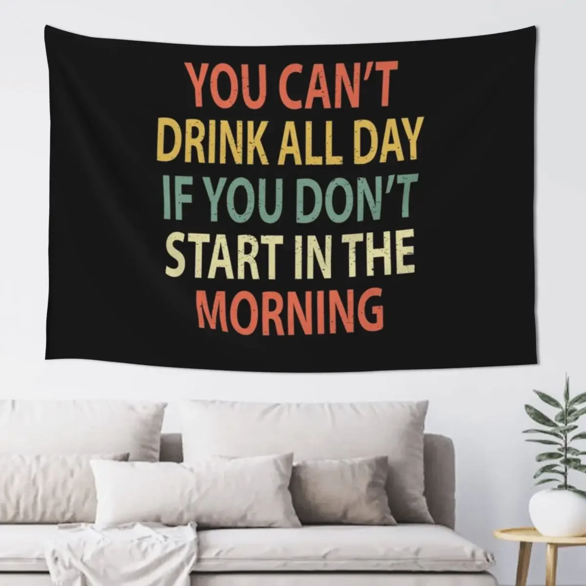 

You Can't Drink All Day If You Don't Start in the Morning Tapestry Outdoor Decor Nordic Home Decor Room Aesthetic Decor Tapestry