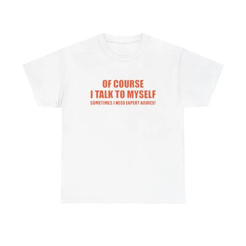 

Of Course I Talk To Myself Funny T Shirt Heavy Cotton