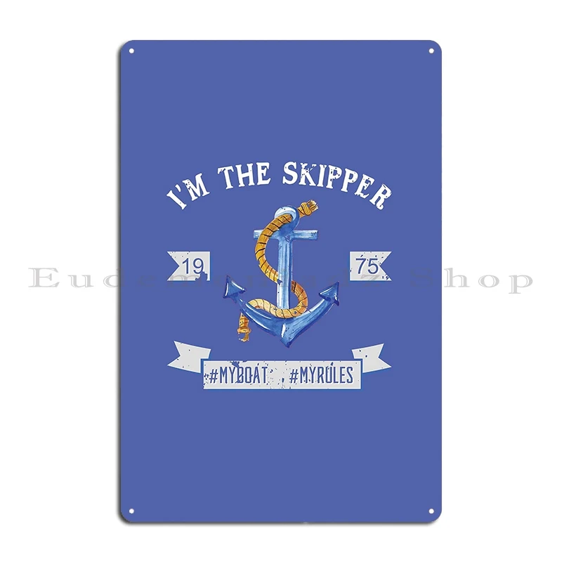 i m the skipper my boat my rules anchor rope Metal Sign Wall Pub Garage Cave Printing Club Tin Sign Poster