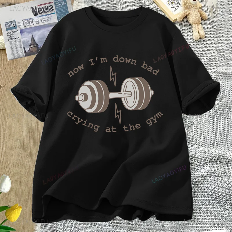 Now Down Bad Crying At The Gym Graphic T Shirts Women Funny Workout Weightlifting Tshirt Short Sleeve Tee Womens Clothing