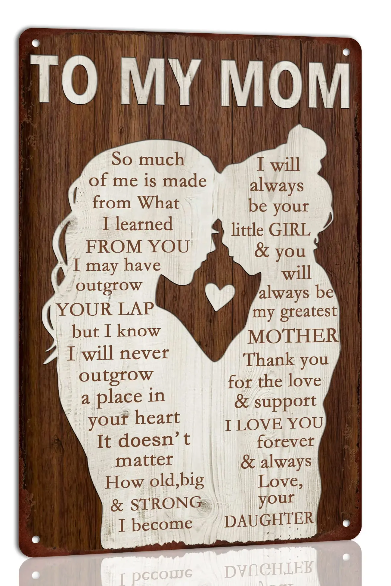 To My Mom So Much of Me is Made from What I Learned Vintage Metal Tin Signs Birthday Mother's Day Gift for Mom from Daughter