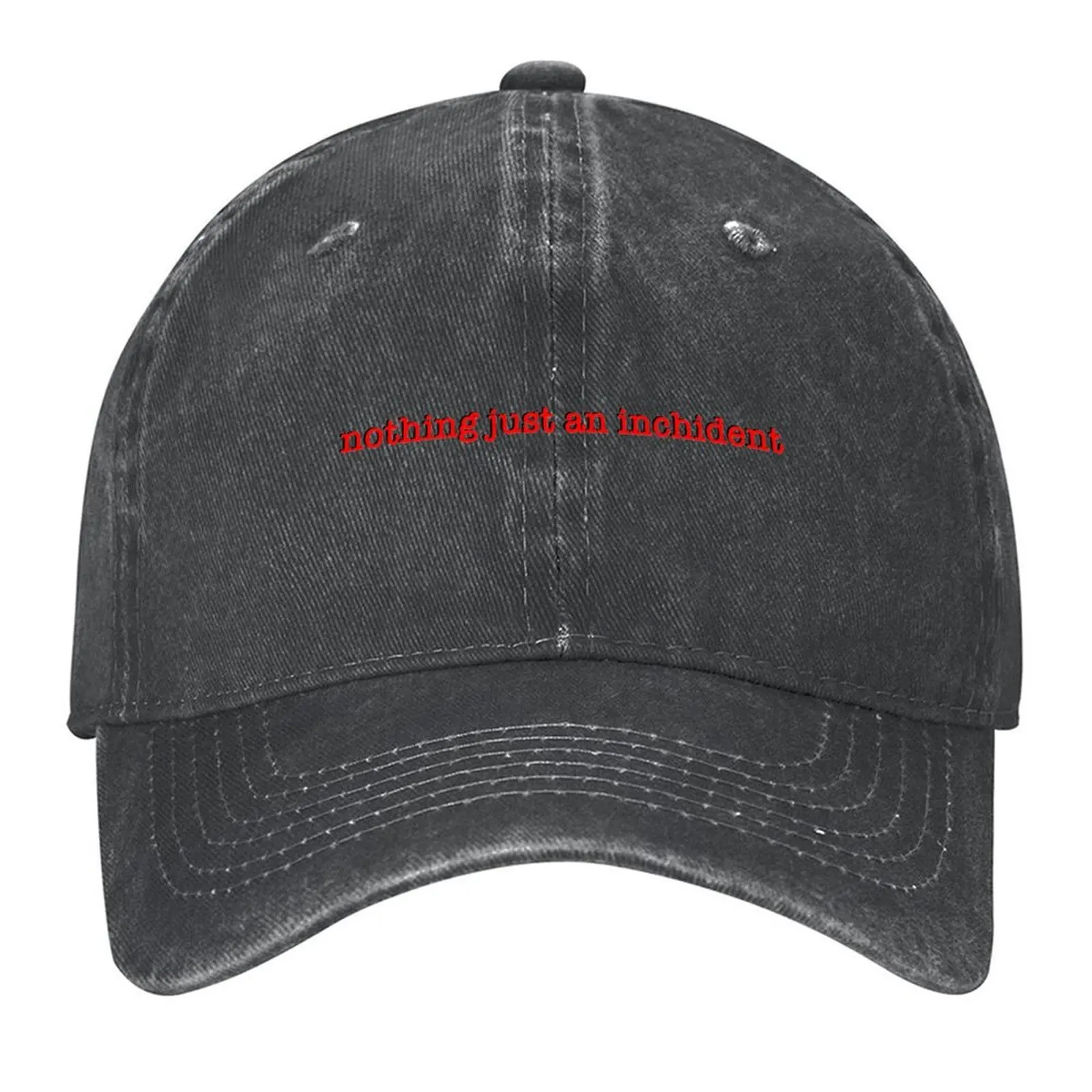 

Nothing Just An Inchident Baseball Cap Brand Man cap Custom Cap tea Hat Gentleman Hat Women Hats Men's