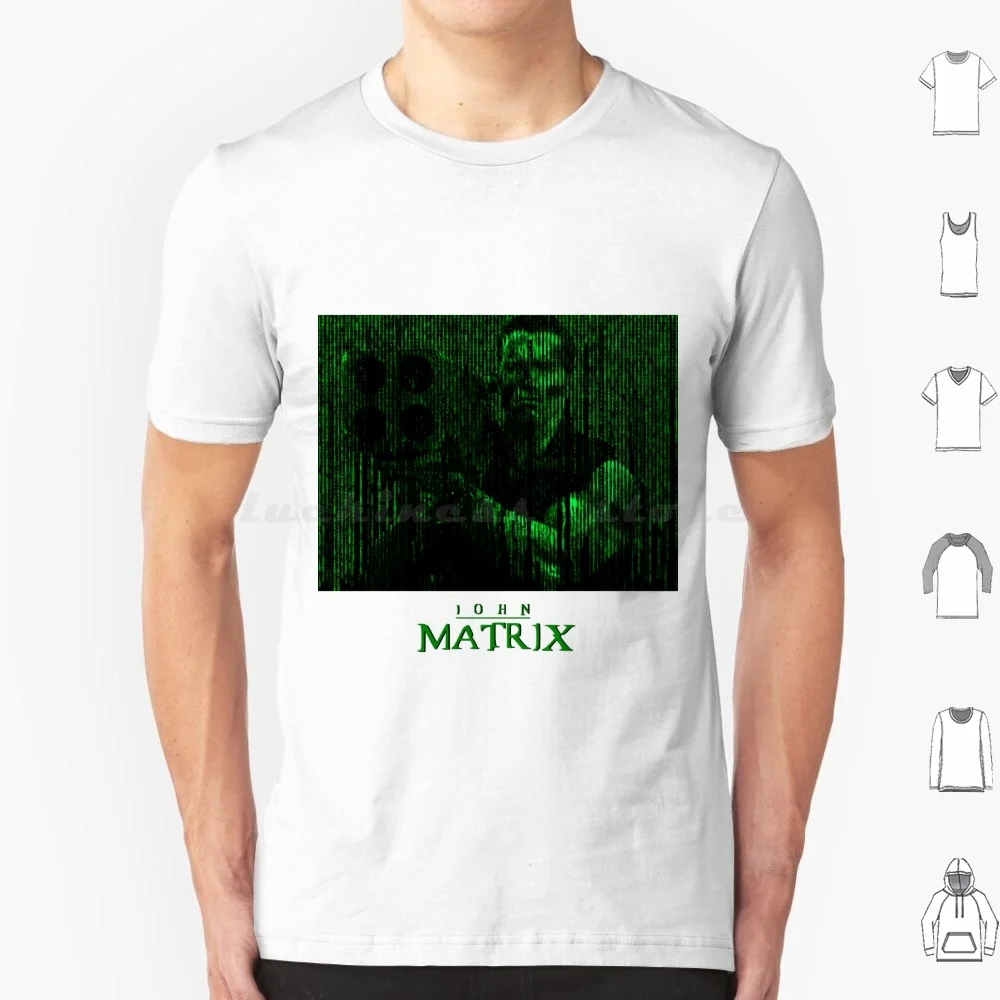 John Matrix In The Matrix ( Green Font ) T Shirt 6xl Cotton Cool Tee Matrix The Matrix Enter The Matrix Movie Red Pill Science