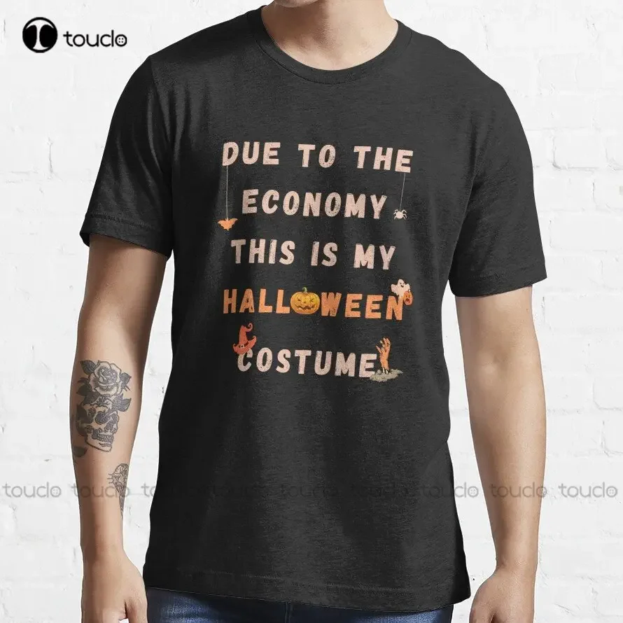 Due To The Economy This Is My Halloween Costume Essential T-Shirt Mens T Shirts Graphic O-Neck Streetwear Oversized Xs-5Xl New