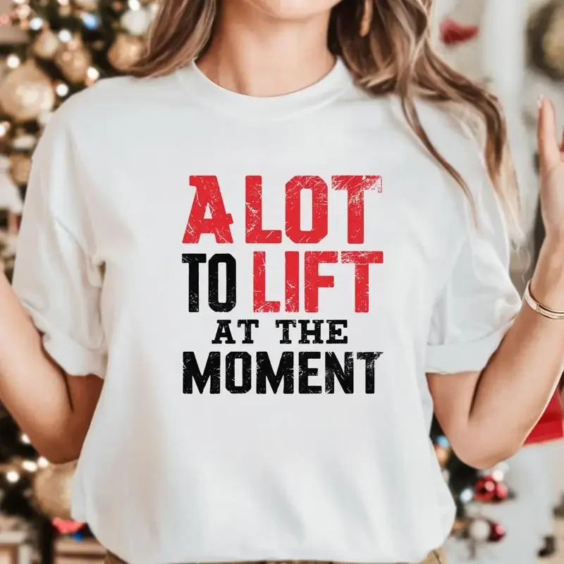 A Lot To Lift At The MomenT T Shirt Gym Fitness Pump Cover Cute Trendy Funny Saying Trainer