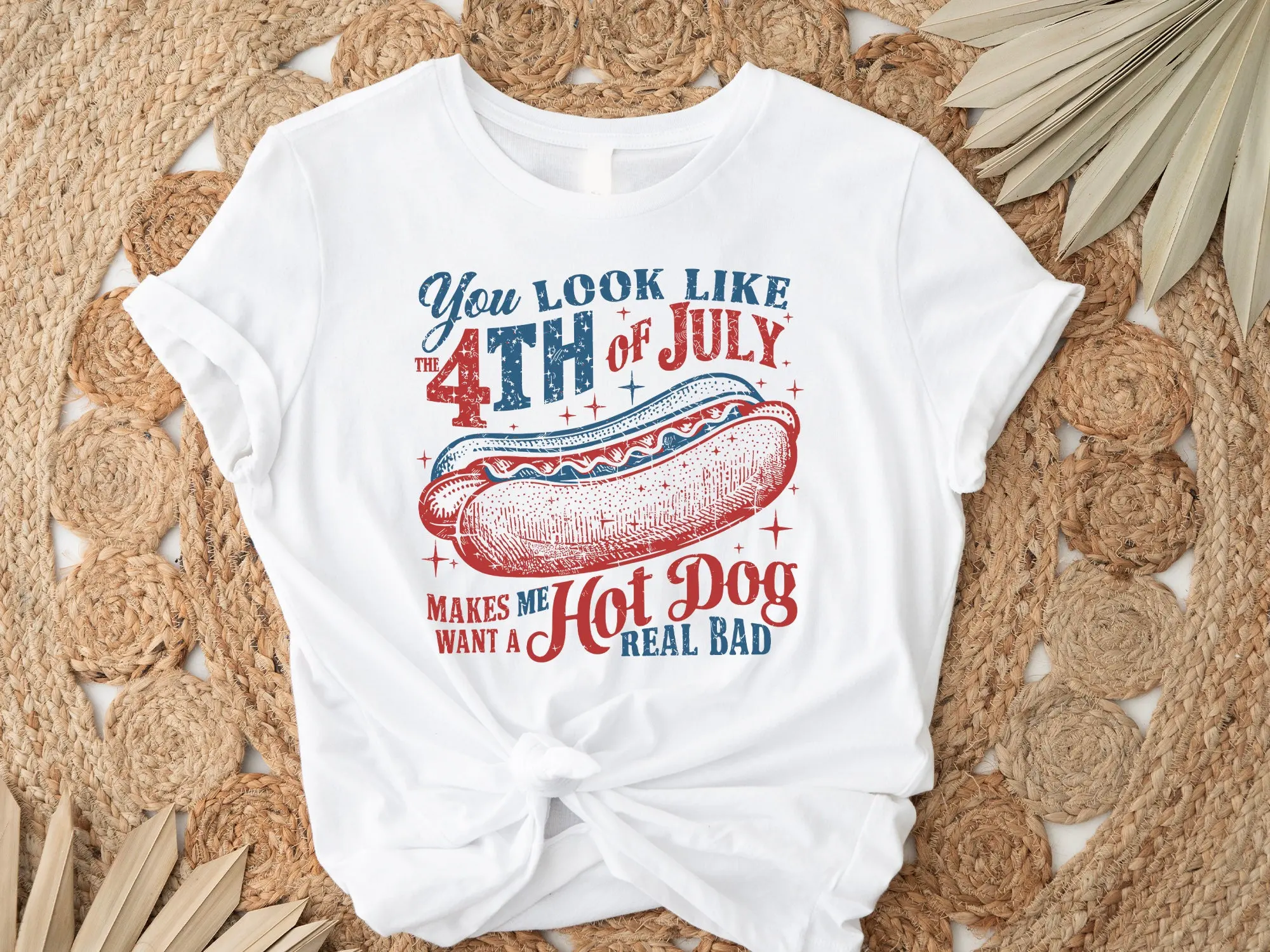 4Th Of July T Shirt You Look Like The Makes Me Want A Hot Dog Real Bad Independence Day Lovers