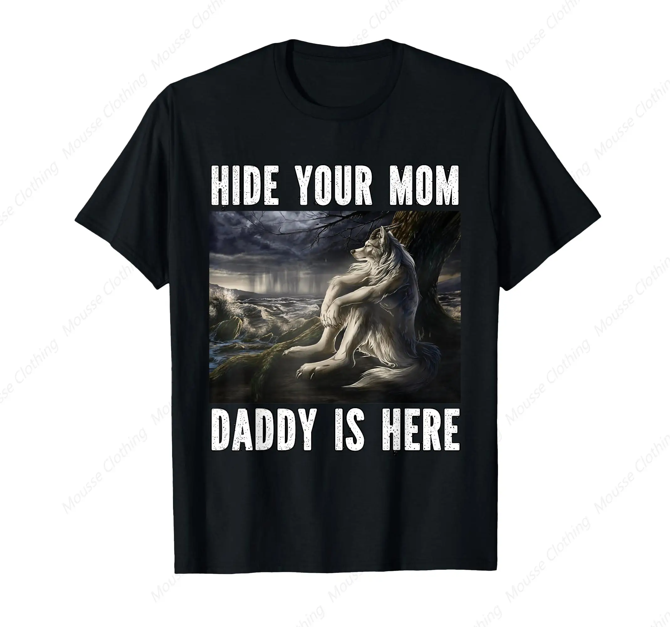 Hide Your Mom Daddy Is Here Funny Alpha Werewolf Wolf Meme T-Shirt