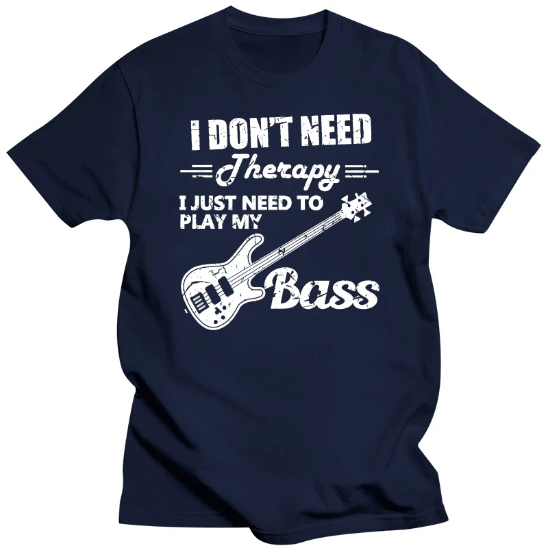 100% cotton O-neck printed T-shirt Bass Player T Shirt I Dont Need Therapy Bass Player Gift