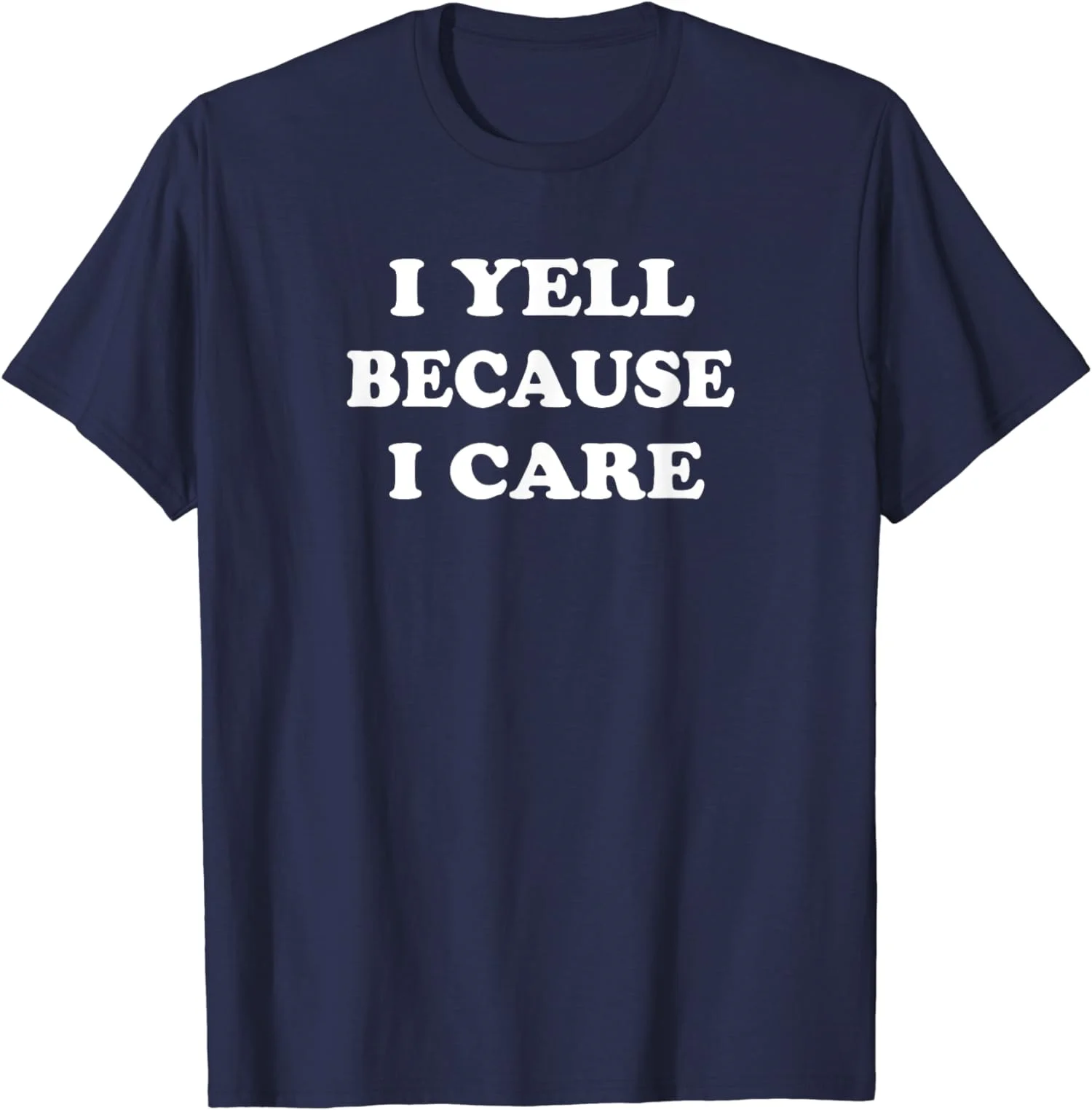 I Yell Because I Care Funny Happy Gift Unisex T-Shirt S-5XL