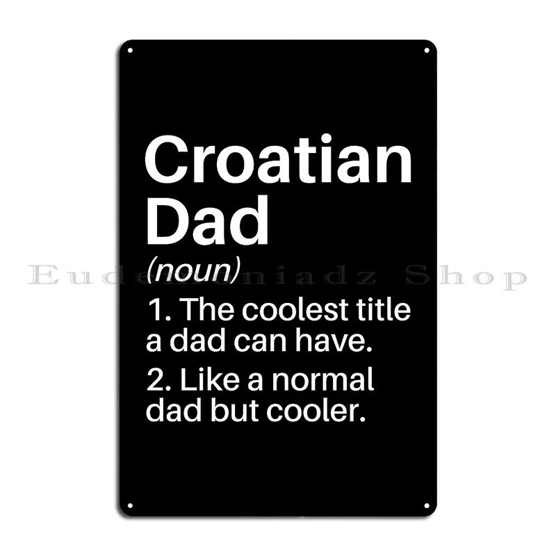 Croatian Dad Funny Definition Croatia Dad Gift Croatian Father Metal Plaque Poster Vintage Personalized Club Tin Sign Poster