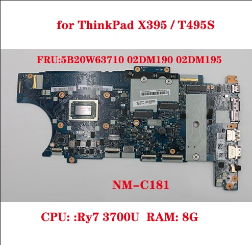 

Lot NM-C181 for ThinkPad X395/T495S laptop motherboard with CPU:Ry7 3700U RAM:8G FRU:5B20W63710 02DM190 02DM195 100% test OK