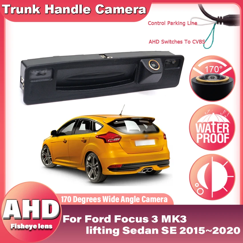 

Задняя камера HD для Ford Focus 3 MK3, подъемный седан SE 2015 ~ 2019 2020, подтяжка лица, AHD, ручка багажника, резервная парковочная камера заднего вида