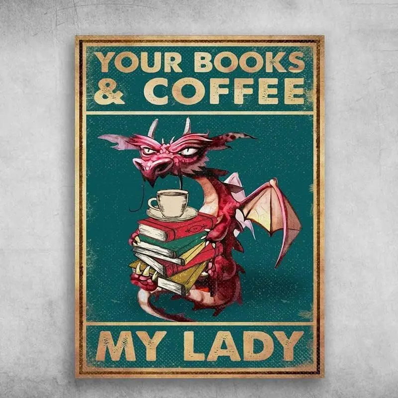 Nostalgic Vintage Metal Wall Décor 8 X 12 Inches Dragon Metal Poster Book Lover Your Book and Coffee My Lady Fun Sayingage Rusti