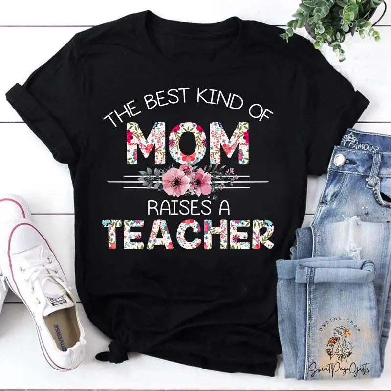 The Best Kind Of Mom Raises A Teacher T Shirt Flower GifT Mother s Day s