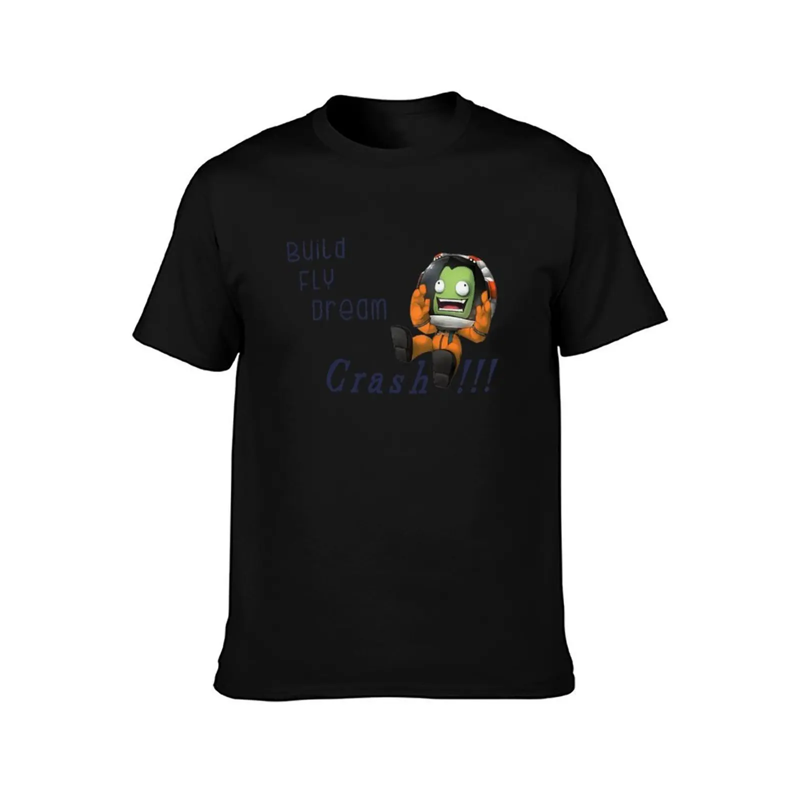 Build fly dream crash !!! , Kerbal space program T-Shirt Fashion Simple Casual Tee Shirt T-Shirt