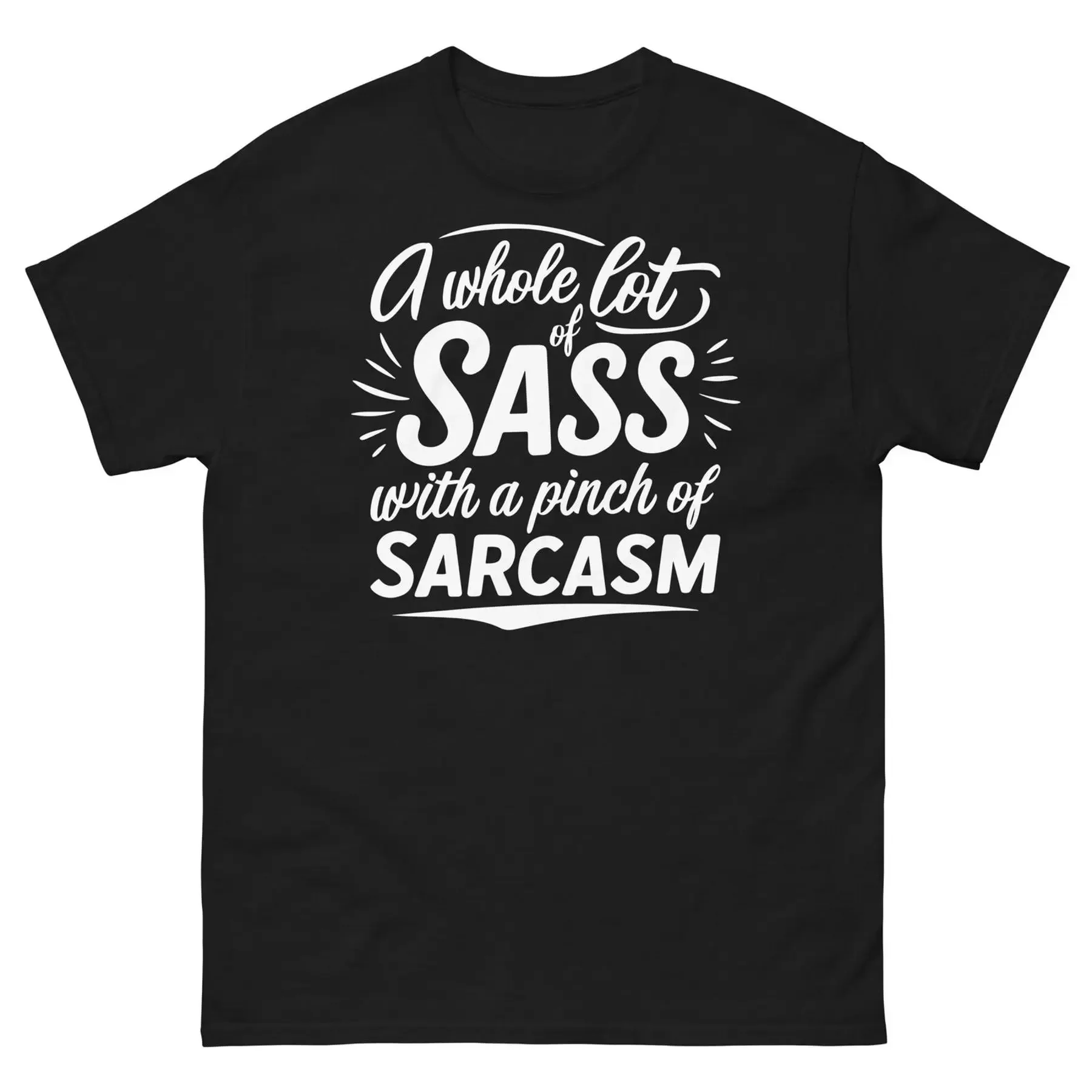 Un lote completo de Sass con un pellizco de sarcasmo novedad camiseta clásica unisex