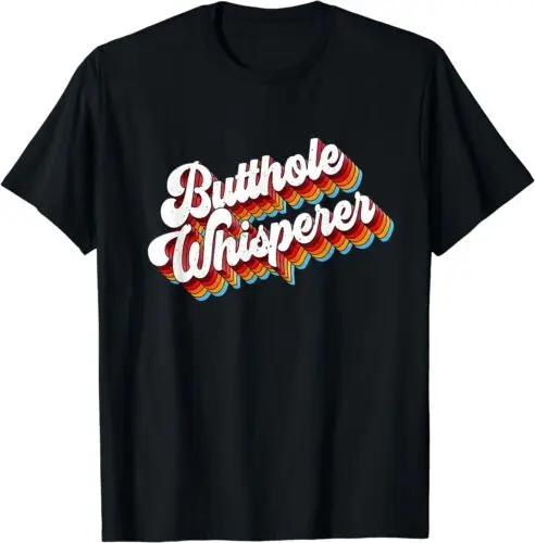 NEW! Butthole Whisperer Sarcastic Jokes Retro Funny Humor T-Shirt - MADE IN USA