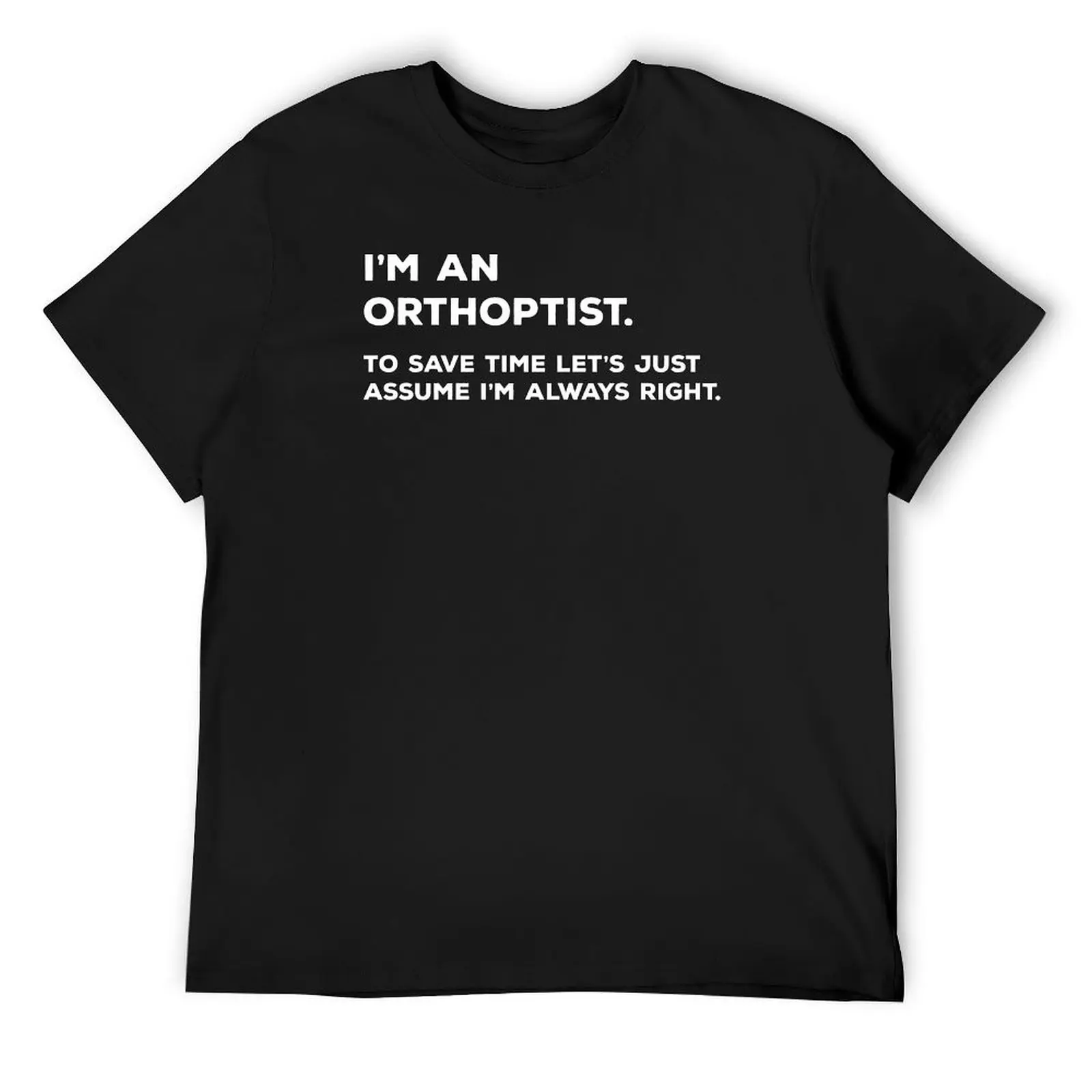 

I'm An Orthoptist, To Save Time Let's Just Assume I'm Always Right T-Shirt oversizeds graphics hippie clothes cotton t shirt men