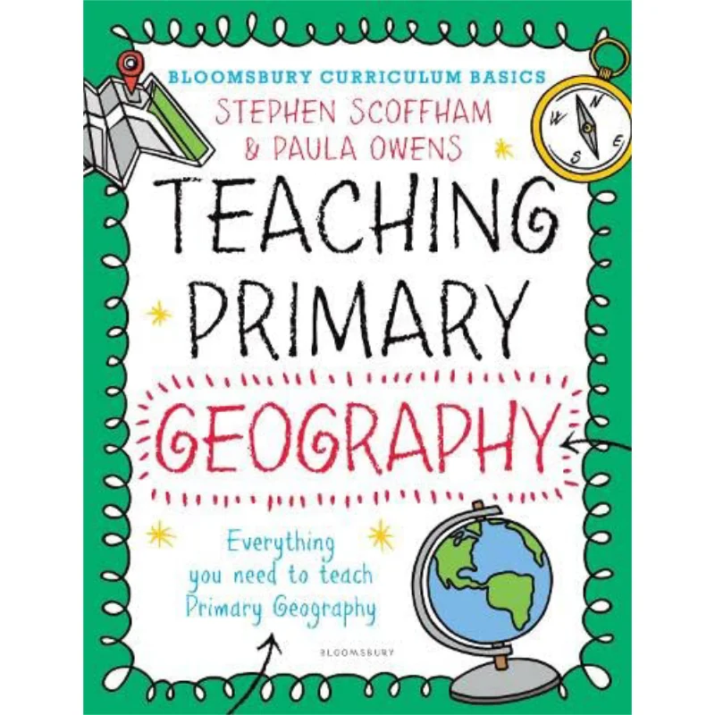 Bloomsbury Curriculum Basics Teaching Primary Geography Stephen Scoffham And Paula Owens Bloomsbury UK 9781472921109 Book