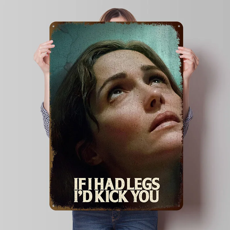 If I Had Legs I'd Kick You Movie Metal Poster Customized Wall Art Retro Vintage Metal Signs for Man Cave Interior Accessories