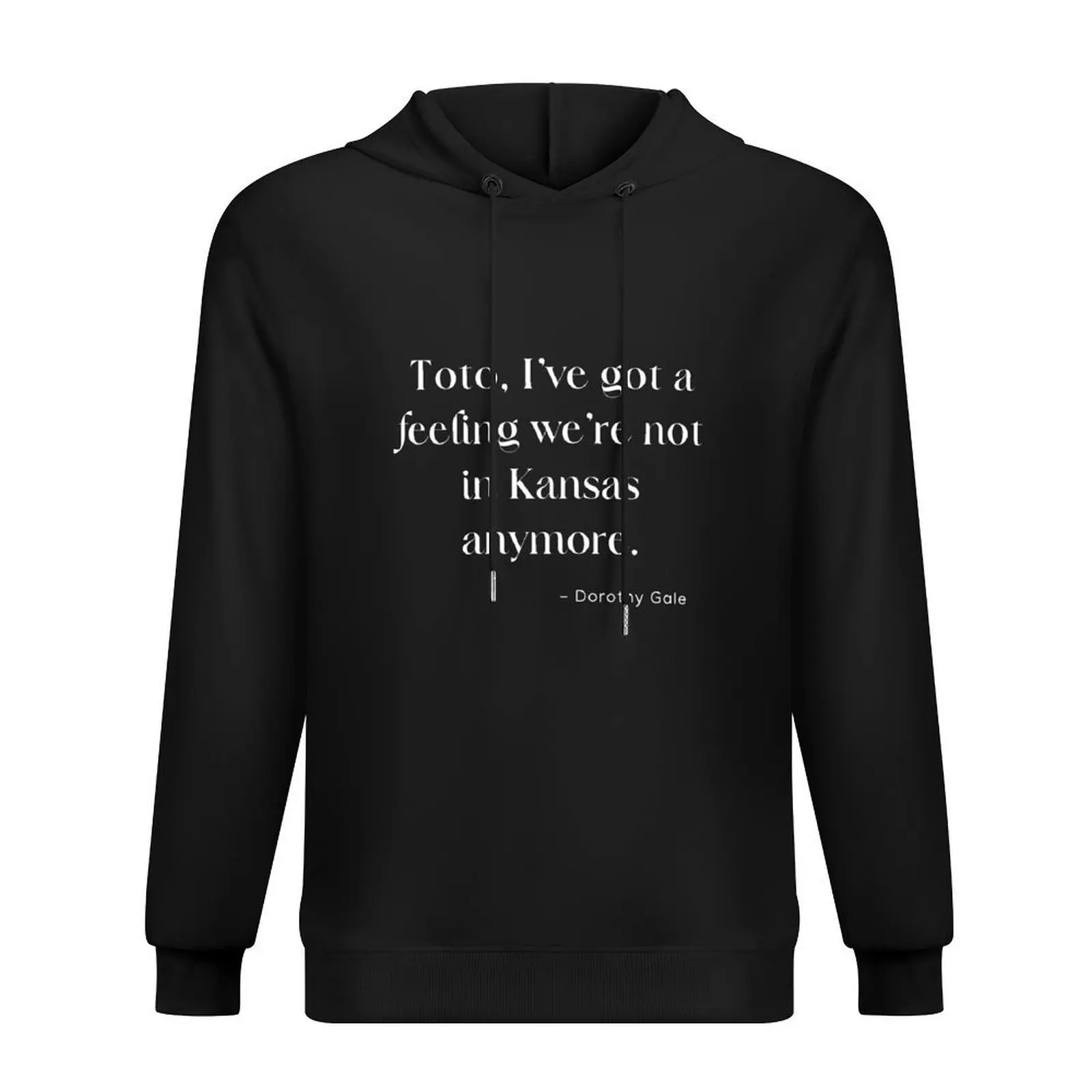 

Toto, I've got a feeling we're not in Kansas anymore. - Dorothy Gale Hoodie mens clothing autumn winter clothes hoodie men