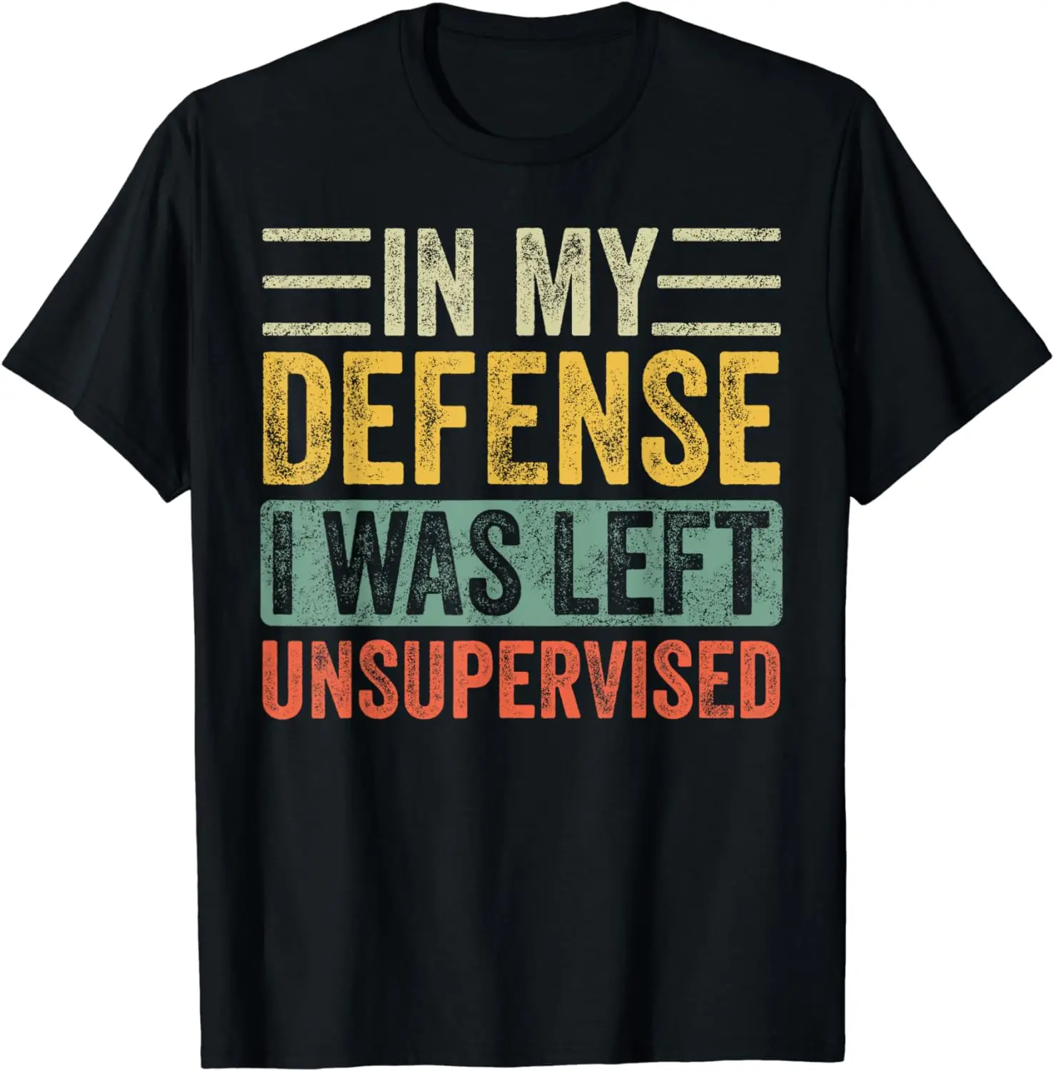 

In My Defense I Was Left Unsupervised | Funny Retro Vintage T-Shirt