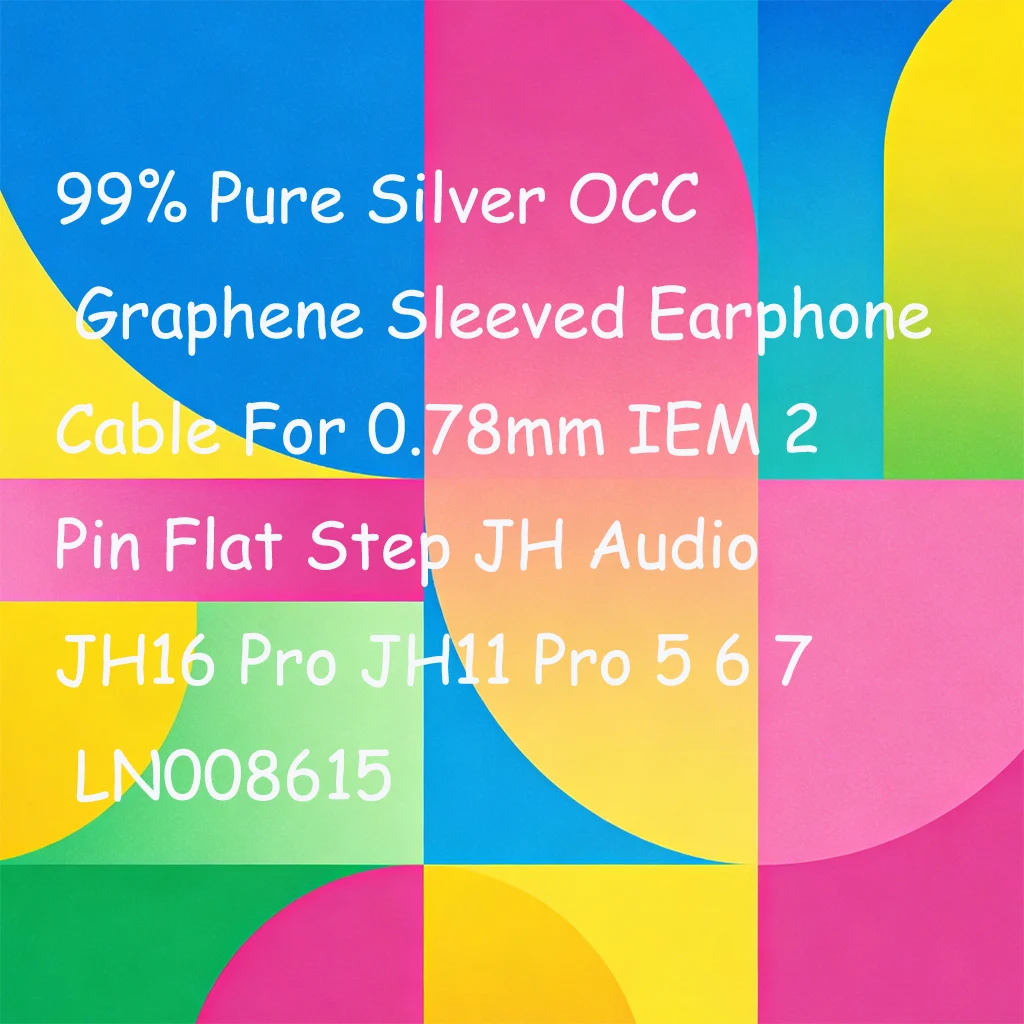 99% Pure Silver OCC Graphene Sleeved Earphone Cable For 0.78mm IEM 2 Pin Flat Step JH Audio JH16 Pro JH11 Pro 5 6 7 LN008615